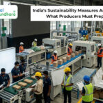 India’s Sustainability Measures Are Tightening: What Producers Must Prepare For